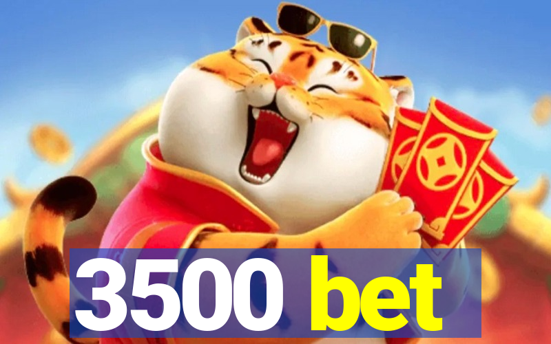 3500 bet